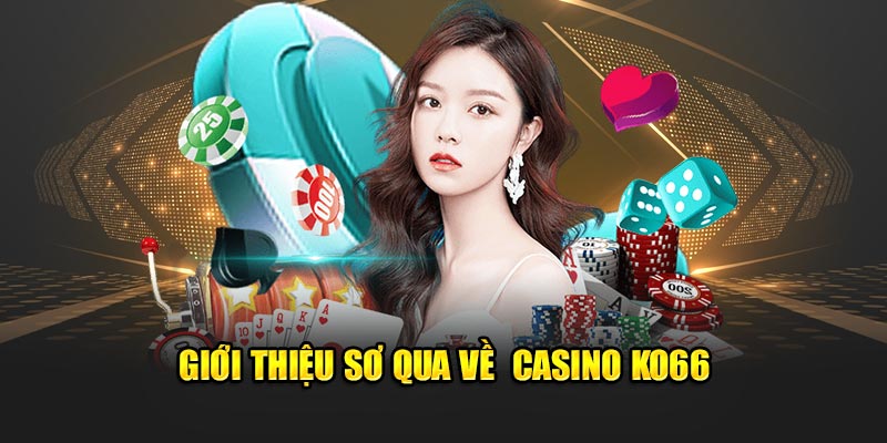 Giới thiệu sơ qua về  Casino Ko66