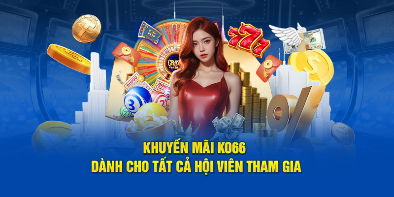 Khuyến mãi Ko66 dành cho tất cả hội viên tham gia